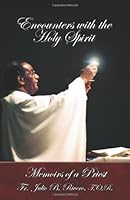 Encounters with the Holy Spirit: Memoirs of a Priest 1451576978 Book Cover