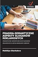 Pragma-Semantyczne Aspekty Sloganów Reklamowych (Polish Edition) 6200725942 Book Cover