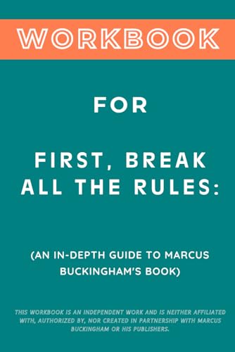 Workbook for First, Break All the Rules: An In-Depth Guide to Marcus Buckingham's Book