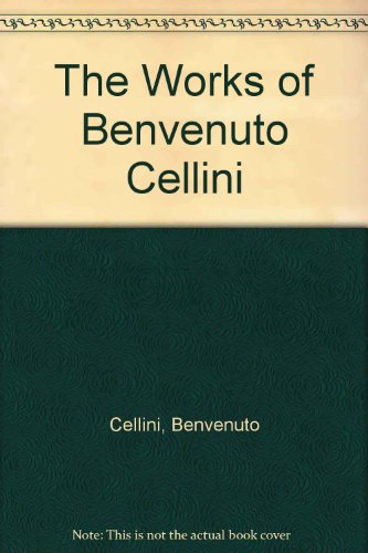 The Works of Benvenuto Cellini B000OENXMY Book Cover