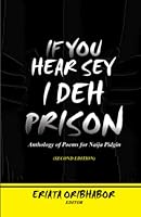 IF YOU HEAR SEY I DEH PRISON: Anthology of Poems for Naija Pidgin 978919921X Book Cover