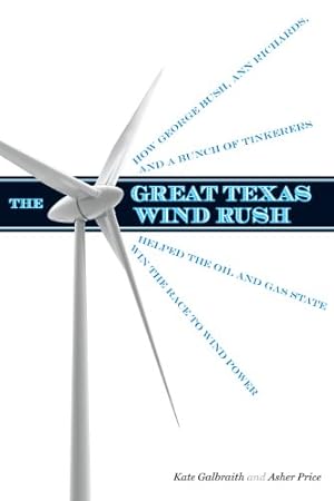 Book cover The Great Texas Wind Rush: How George Bush, Ann Richards, and a Bunch of Tinkerers Helped the Oil and Gas State Win the Race to Wind Power (Peter T. ... Natural Resource Management and Conservation)