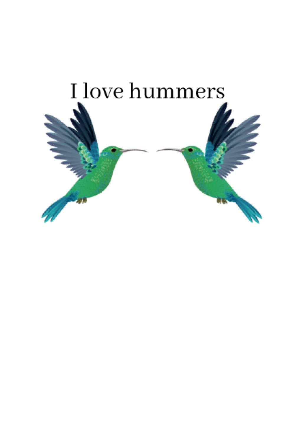 I Love Hummers: A White 6"x9" Blank Lined Notebook