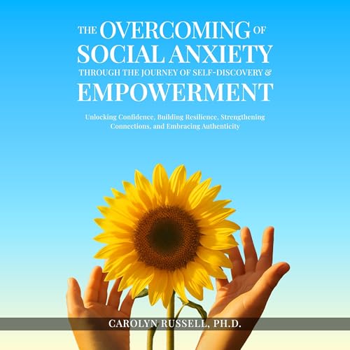 Page de couverture de The Overcoming of Social Anxiety Through the Journey of Self-Discovery & Empowerment