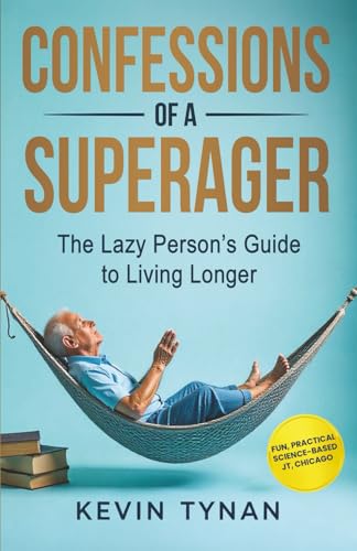 Confessions of a SuperAger: The Lazy Person’s Guide to Living Longer