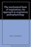 The mechanical basis of respiration;: An approach to respiratory pathophysiology 0700001581 Book Cover