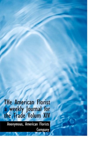 Book cover of The American Florist a Weekly Journal for the Trade Volum XIV