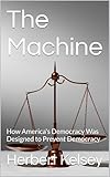 machine sous vide  The Machine: How America\'s Democracy Was Designed to Prevent Democracy (English Edition)