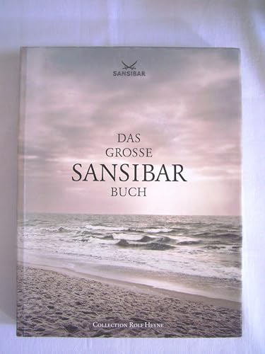 Das große Sansibar-Buch. Die Geschichte der legendären Strandbar auf Sylt und alle Originalrezepte aus der Sansibar-Küche