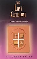 The Last Catalyst: A Battle Plan for Healing B01M1AHMV1 Book Cover