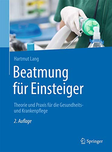 Beatmung für Einsteiger: Theorie und Praxis für die Gesundheits- und Krankenpflege Beatmung für Einsteiger: Theorie und Praxis für die Gesundheits- und Krankenpflege