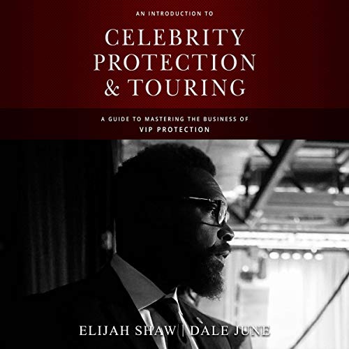 An Introduction to Celebrity Protection and Touring: A Guide to Mastering the Business of VIP Protection by Elijah Shaw, Dale June episode artwork