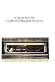 A Tuscan Penitent: The Life of St. Margaret of Cortona