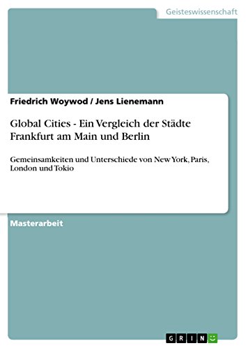 Global Cities - Ein Vergleich der Städte Frankfurt am Main und Berlin: Gemeinsamkeiten und Unterschiede von New York, Paris, London und Tokio (German Edition)