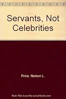 Servants, Not Celebrities 0805450688 Book Cover
