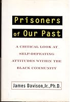 Prisoners of Our Past: A Critical Look at Self-Defeating Attitudes Within the Black Community 1559721766 Book Cover