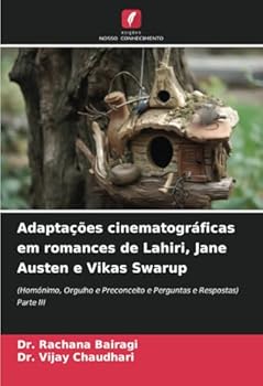 Adaptações cinematográficas em romances de Lahiri, Jane Austen e Vikas Swarup: (Homónimo, Orgulho e Preconceito e Perguntas e Respostas)Parte III (Portuguese Edition)