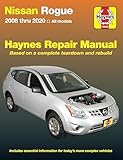 Nissan Rogue: 2008 thru 2020 All Models - Based on a complete teardown and rebuild (Haynes Repair Manual)