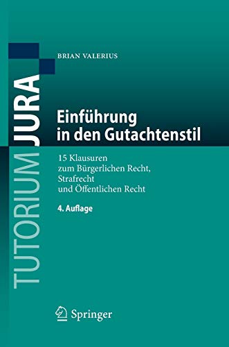 Einführung in den Gutachtenstil: 15 Klausuren zum Bürgerlichen Recht, Strafrecht und Öffentlichen Einführung in den Gutachtenstil: 15 Klausuren zum Bürgerlichen Recht, Strafrecht und Öffentlichen