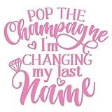 Pop The Champagne, I'm Changing My Last Name Marriage Announcement 7 inch Light Pink Indoor Outdoor Vinyl Decal