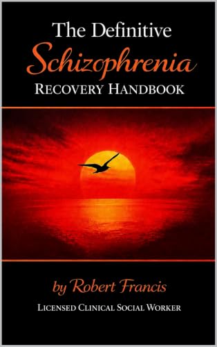 The Definitive Schizophrenia Recovery Handbook