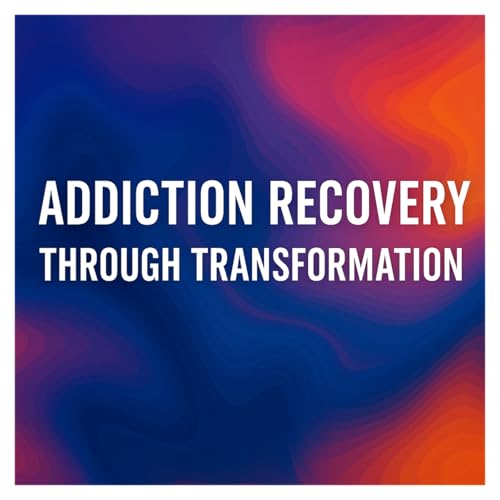 Addiction Recovery Through Transformation
