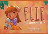 Elie The Meditation Elf (The Self-Help Elves)