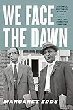 We Face the Dawn: Oliver Hill, Spottswood Robinson, and the Legal Team That Dismantled Jim Crow (Carter G. Woodson Institute Series: Black Studies at Work in the World)