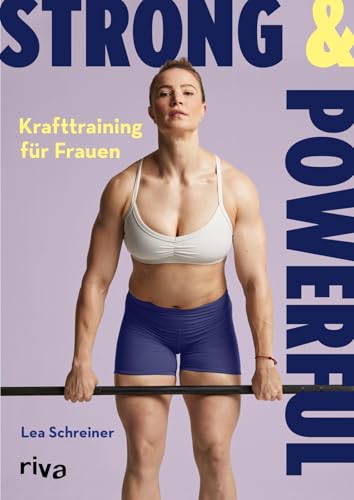 Strong & Powerful – Krafttraining für Frauen: Der ultimative Guide für einen muskulösen, starken und definierten Körper | Übungen und Trainingspläne für optimalen Muskelaufbau