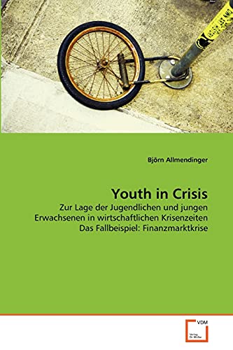 Youth in Crisis: Zur Lage der Jugendlichen und jungen Erwachsenen in wirtschaftlichen Krisenzeiten Das Fallbeispiel: Finanzmarktkrise