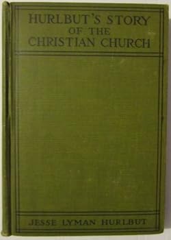 Hurlbut's story of the Christian church,: By Jesse Lyman Hurlbut
