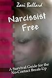 Narcissist Free: A Survival Guide for the No-Contact Break-Up
