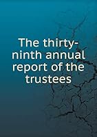 The thirty-ninth annual report of the trustees 551934308X Book Cover