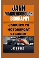 JANN MARDENBOROUGH BIOGRAPHY: Journey To Motorsport Stardom B0DC71JP38 Book Cover