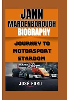 JANN MARDENBOROUGH BIOGRAPHY: Journey To Motorsport Stardom
