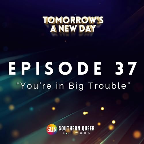 Episode 37: You're in Big Trouble