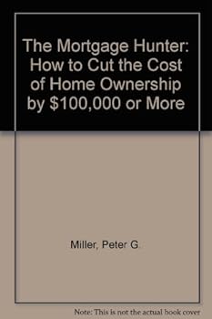 Paperback The Mortgage Hunter: How to Cut the Cost of Home Ownership by $100,000 or More Book