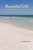 Beautiful Gift: How I Found My Son in the Afterlife 0692759514 Book Cover
