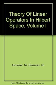 Theory of Linear Operators in Hilbert Space, Volume I