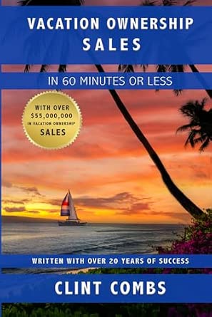 Vacation Ownership Sales in 60 Minutes or Less: Combs, Clint: 9798398776454: Amazon.com: Books