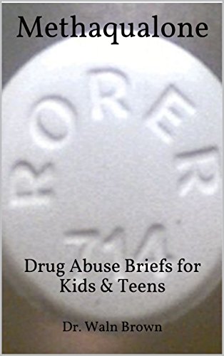 Methaqualone: Drug Abuse Briefs for Kids & Teens (Drug Addiction & Drug Prevention Book 46) (English Edition)