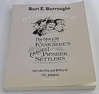 Burt E. Burroughs: Annotated ; The Story of Kankakee's Earliest Pioneer Settlers 0917914546 Book Cover