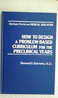 How to Design a Problem-Based Curriculum for the Preclinical Years (Springer Series on Medical Education) 0826149006 Book Cover
