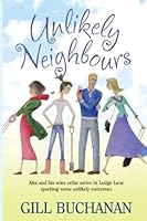 Unlikely Neighbours: Alex and his wine cellar arrive in Lodge Lane sparking some unlikely outcomes 1076576710 Book Cover