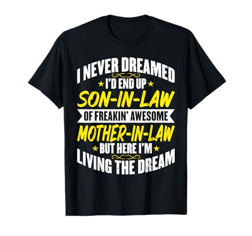 Son-In-Law - Funny I Never Dreamed ID Be a Son in Law Camiseta