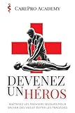  DEVENEZ UN HEROS : Maîtrisez les Premiers Secours pour Sauver des Vies et Éviter les Tragédies: Un livre indispensable pour maîtriser les gestes essentiels et sauver des vies.