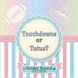 Touchdowns or Tutus?: Gender Reveal Party Guestbook for Special Boy or Girl Guesses, Wishes and Messages