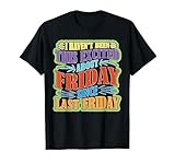 Not This Excited for Friday Since Last Friday - T-Shirt