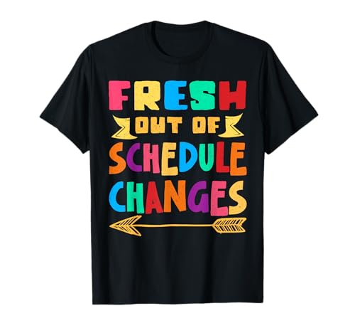 Fresh Out Of Schedule Changes Camiseta