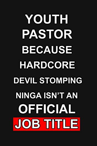 Youth Pastor - Because Hardcore Devil Stomping Ninja Isnâ€™t An Official Job Title: Notebook For Youth Pastors, Appreciation Gift for Youth Pastors, Journal To Write In For Pastor